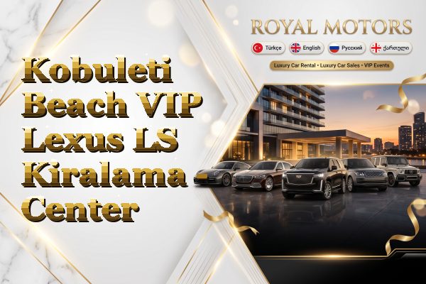 Kobuleti Beach VIP Lexus LS Kiralama - Center