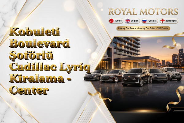 Kobuleti Boulevard Şoförlü Cadillac Lyriq Kiralama - Center