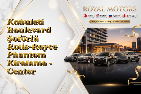 Kobuleti Boulevard Şoförlü Rolls-Royce Phantom Kiralama - Center