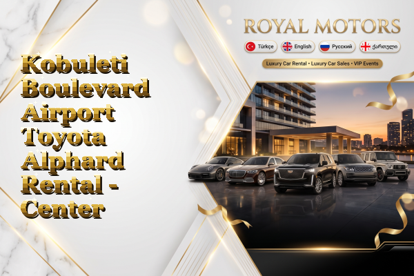 Kobuleti Boulevard Airport Toyota Alphard Rental - Center
