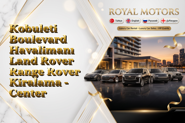 Kobuleti Boulevard Havalimanı Land Rover Range Rover Kiralama - Center