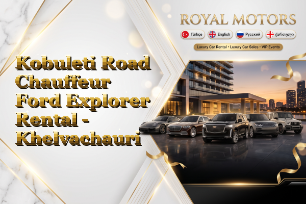 Kobuleti Road Chauffeur Ford Explorer Rental - Khelvachauri