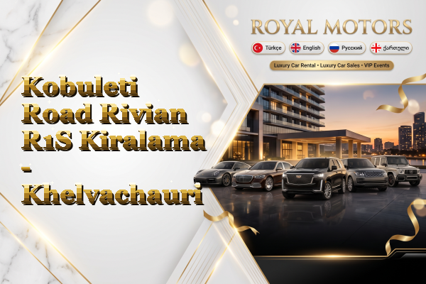Kobuleti Road Rivian R1S Kiralama - Khelvachauri