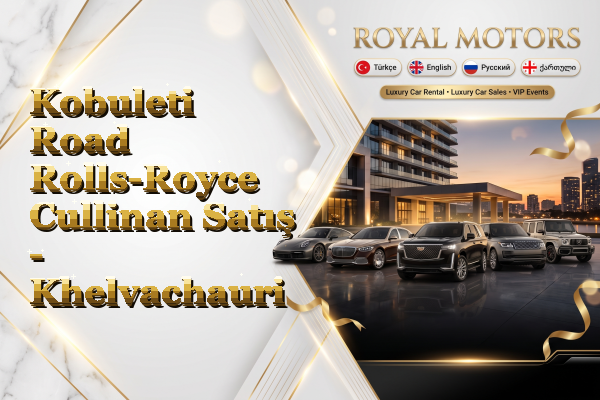 Kobuleti Road Rolls-Royce Cullinan Satış - Khelvachauri