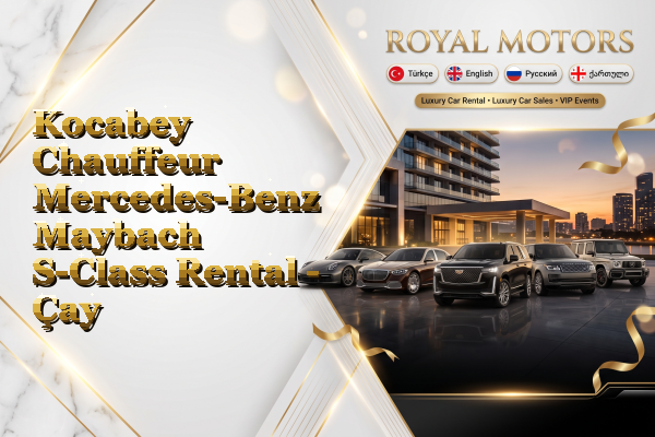 Kocabey Chauffeur Mercedes-Benz Maybach S-Class Rental - Çay