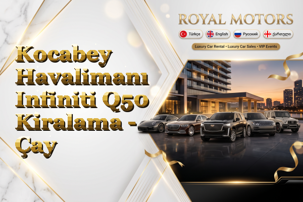 Kocabey Havalimanı Infiniti Q50 Kiralama - Çay