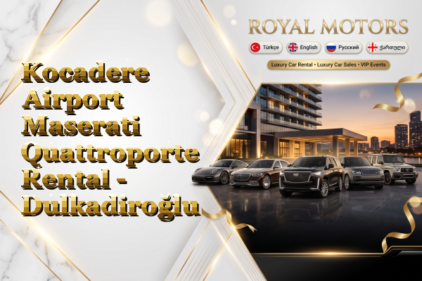 Kocadere Airport Maserati Quattroporte Rental - Dulkadiroğlu
