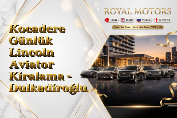 Kocadere Günlük Lincoln Aviator Kiralama - Dulkadiroğlu