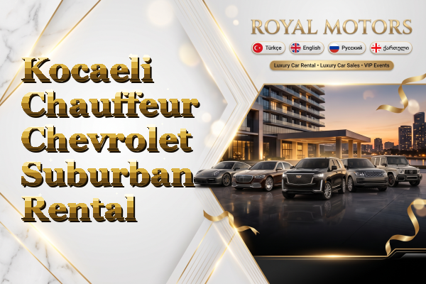 Kocaeli Chauffeur Chevrolet Suburban Rental