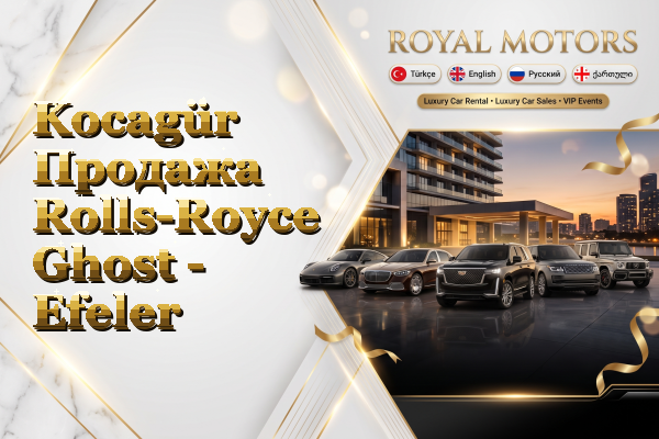 Kocagür Продажа Rolls-Royce Ghost - Efeler