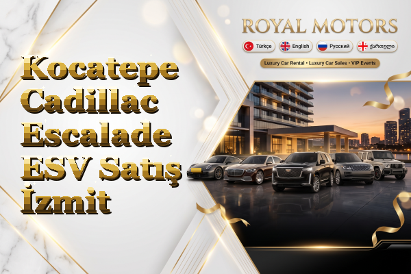 Kocatepe Cadillac Escalade ESV Satış - İzmit