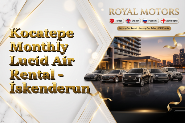 Kocatepe Monthly Lucid Air Rental - İskenderun