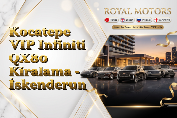 Kocatepe VIP Infiniti QX80 Kiralama - İskenderun