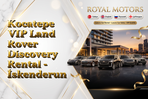 Kocatepe VIP Land Rover Discovery Rental - İskenderun
