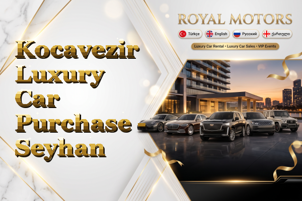 Kocavezir Luxury Car Purchase - Seyhan