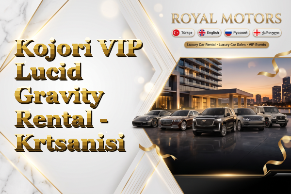 Kojori VIP Lucid Gravity Rental - Krtsanisi