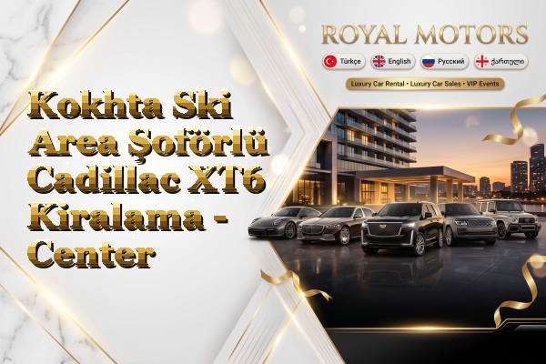 Kokhta Ski Area Şoförlü Cadillac XT6 Kiralama - Center