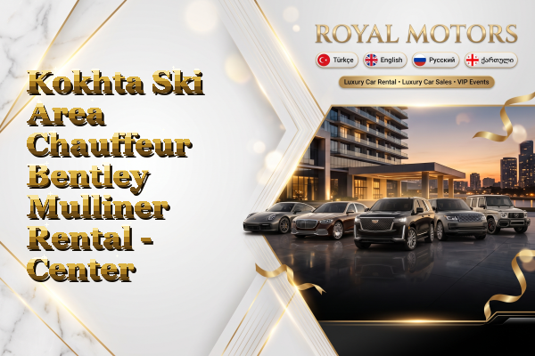 Kokhta Ski Area Chauffeur Bentley Mulliner Rental - Center