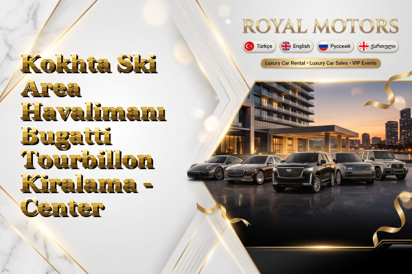 Kokhta Ski Area Havalimanı Bugatti Tourbillon Kiralama - Center