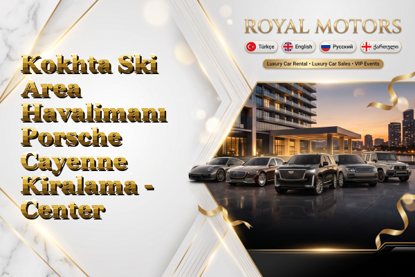 Kokhta Ski Area Havalimanı Porsche Cayenne Kiralama - Center