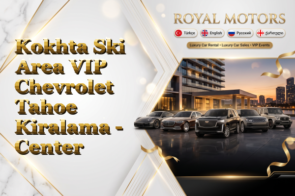 Kokhta Ski Area VIP Chevrolet Tahoe Kiralama - Center