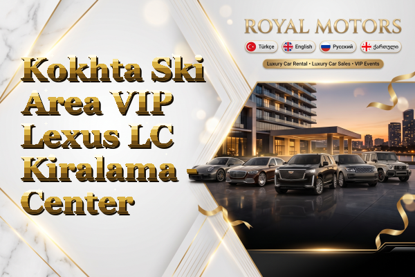 Kokhta Ski Area VIP Lexus LC Kiralama - Center