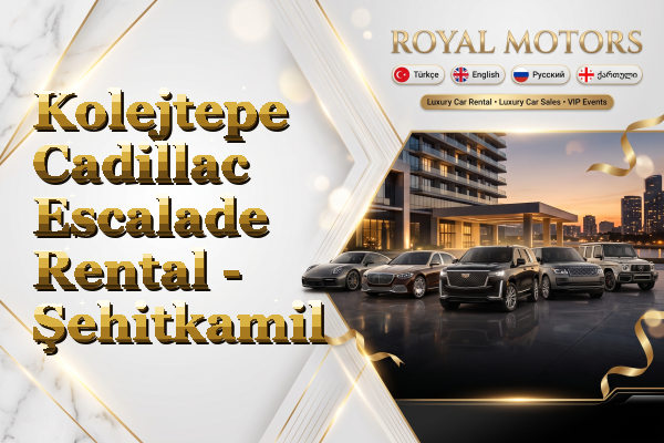 Kolejtepe Cadillac Escalade Rental - Şehitkamil