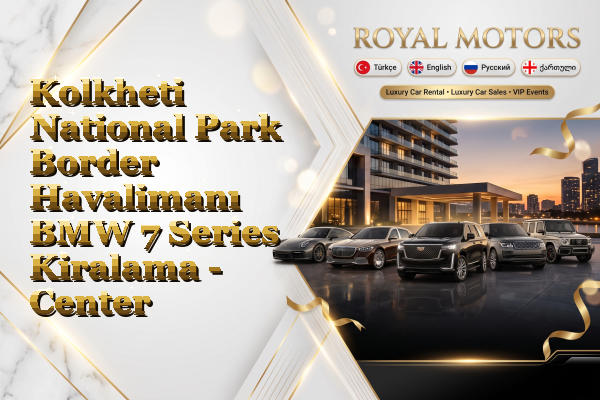 Kolkheti National Park Border Havalimanı BMW 7 Series Kiralama - Center