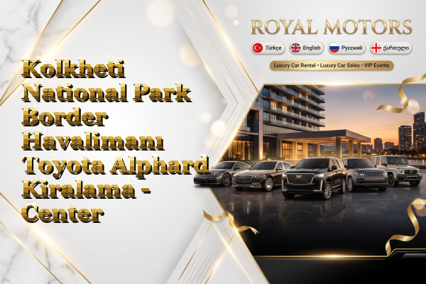 Kolkheti National Park Border Havalimanı Toyota Alphard Kiralama - Center