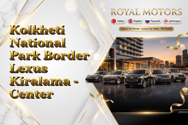 Kolkheti National Park Border Lexus Kiralama - Center