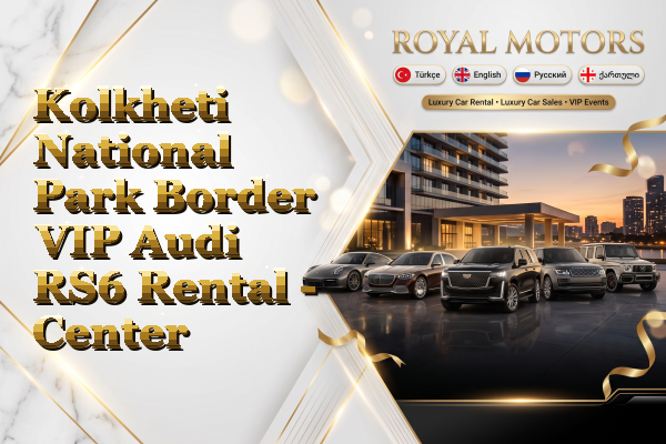 Kolkheti National Park Border VIP Audi RS6 Rental - Center