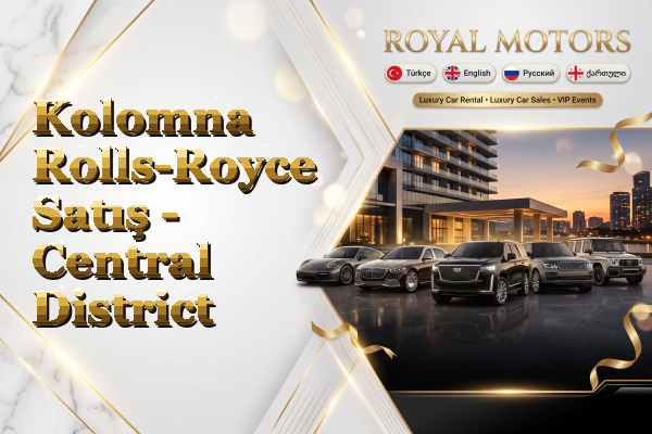Kolomna Rolls-Royce Satış - Central District