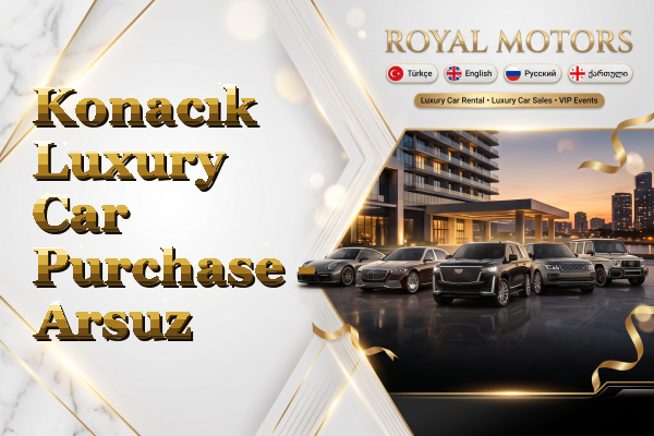 Konacık Luxury Car Purchase - Arsuz
