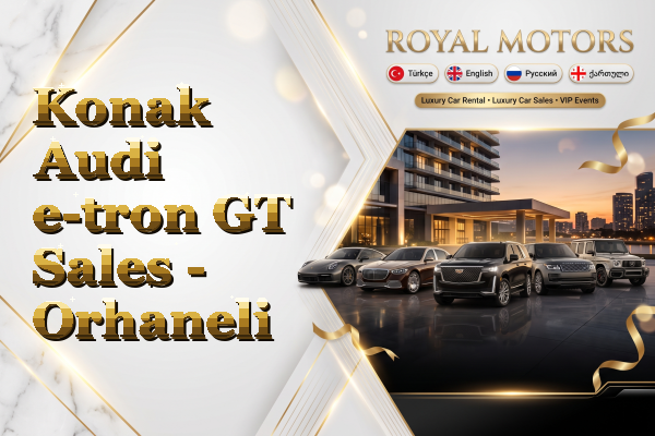 Konak Audi e-tron GT Sales - Orhaneli