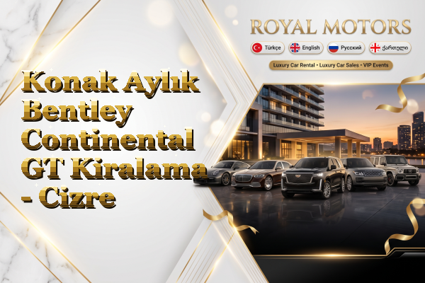 Konak Aylık Bentley Continental GT Kiralama - Cizre