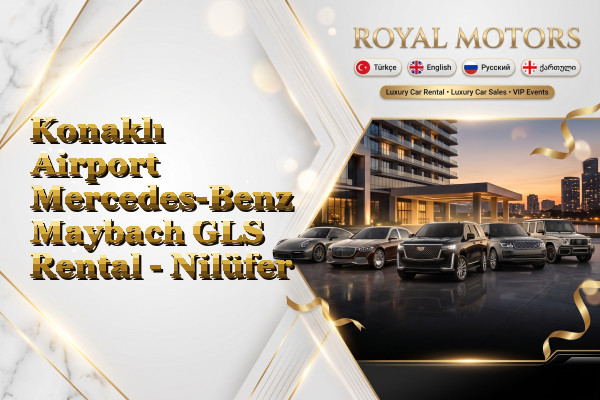 Konaklı Airport Mercedes-Benz Maybach GLS Rental - Nilüfer