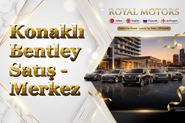 Konaklı Bentley Satış - Merkez