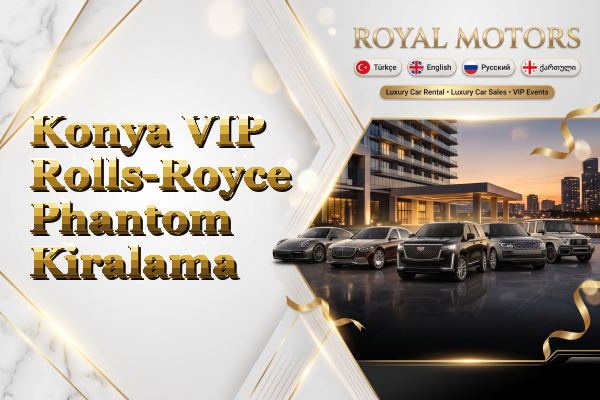 Konya VIP Rolls-Royce Phantom Kiralama