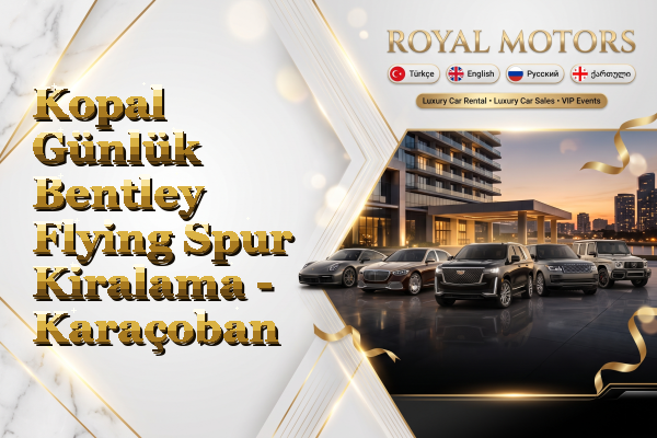 Kopal Günlük Bentley Flying Spur Kiralama - Karaçoban