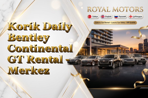 Korik Daily Bentley Continental GT Rental - Merkez