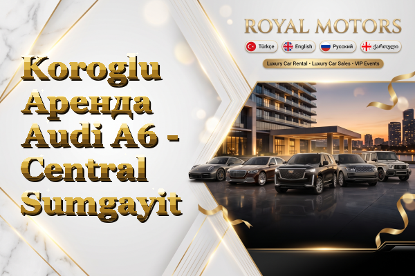 Koroglu Аренда Audi A6 - Central Sumgayit