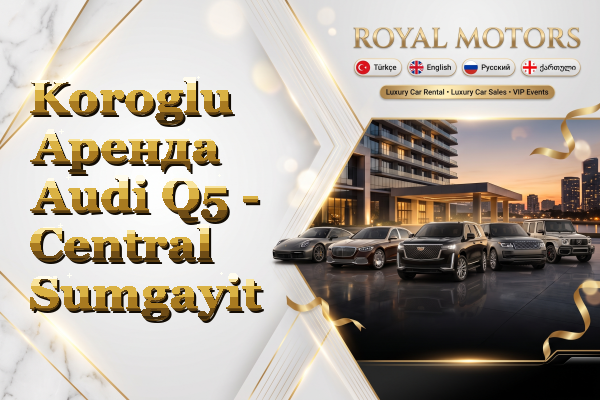 Koroglu Аренда Audi Q5 - Central Sumgayit