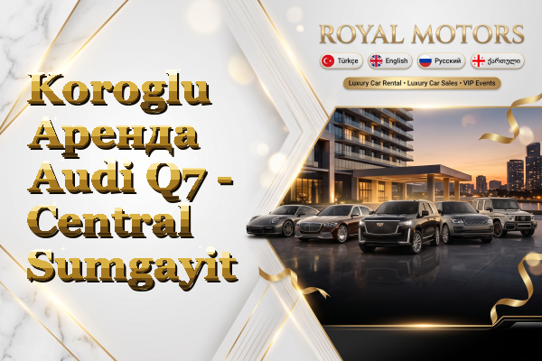 Koroglu Аренда Audi Q7 - Central Sumgayit