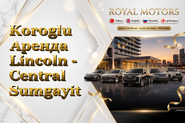 Koroglu Аренда Lincoln - Central Sumgayit