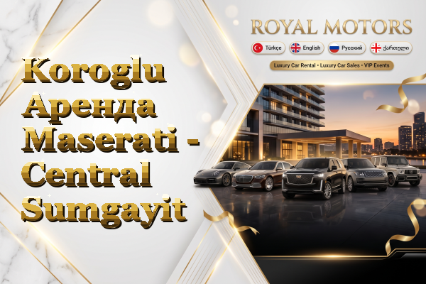 Koroglu Аренда Maserati - Central Sumgayit