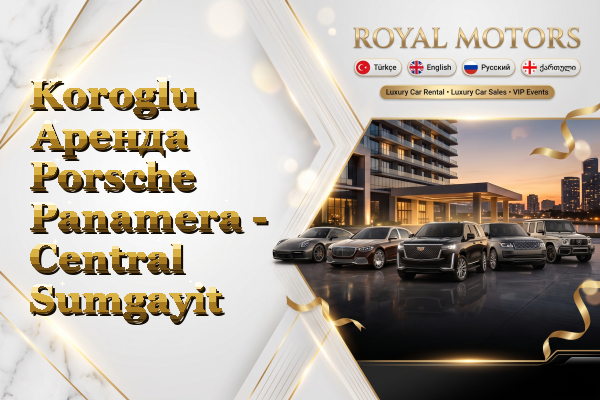 Koroglu Аренда Porsche Panamera - Central Sumgayit