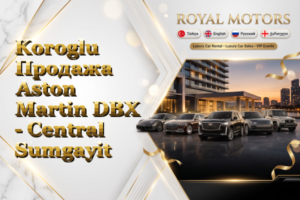 Koroglu Продажа Aston Martin DBX - Central Sumgayit