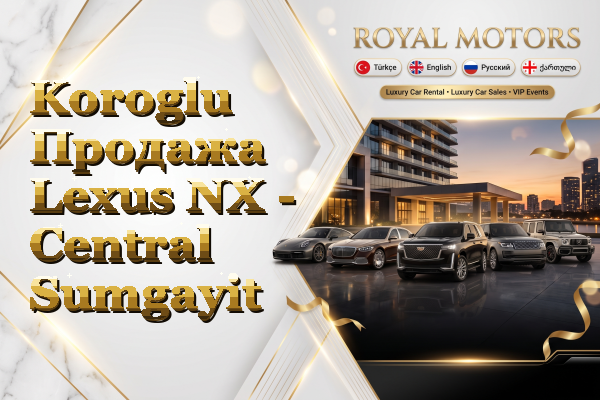 Koroglu Продажа Lexus NX - Central Sumgayit