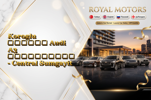 Koroglu დღიური Audi A3 გაქირავება - Central Sumgayit