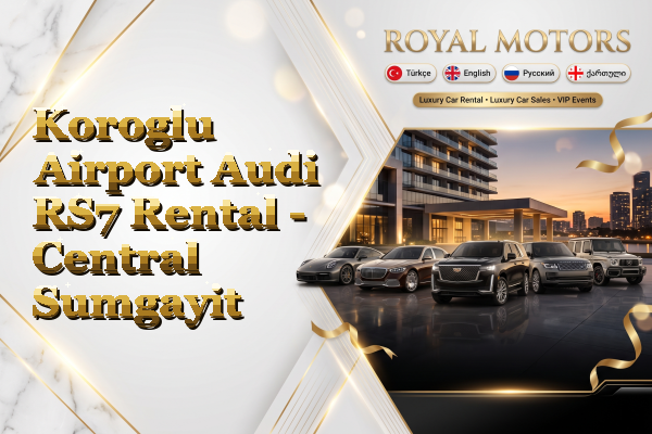 Koroglu Airport Audi RS7 Rental - Central Sumgayit